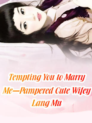 Tempting You to Marry Me-Pampered Cute Wifey